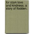 For Stark Love and Kindness. A story of Flodden.
