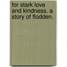 For Stark Love and Kindness. A story of Flodden. by N. Macdonald