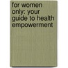 For Women Only: Your Guide To Health Empowerment door Gary Null