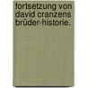 Fortsetzung von David Cranzens Brüder-Historie. by Johann Konrad Hegner