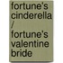 Fortune's Cinderella / Fortune's Valentine Bride