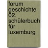Forum Geschichte 02. Schülerbuch für Luxemburg by Claudia Tatsch