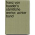 Franz von Baader's Sämtliche Werke: achter Band