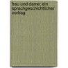 Frau und Dame: Ein sprachgeschichtlicher Vortrag door Eduard Christoph Dietrich Franz