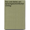 Frau und Dame: Ein sprachgeschichtlicher Vortrag by Eduard Christoph Dietrich Franz