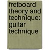 Fretboard Theory and Technique: Guitar Technique door Weissman