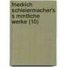 Friedrich Schleiermacher's S Mmtliche Werke (10) door Friedrich Daniel Ernst Schleiermacher