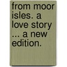 From Moor Isles. A love story ... A new edition. door Jessie Fothergill