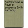 Gallows View: A Novel of Suspense [With Earbuds] door Peter Robinson