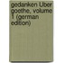 Gedanken Über Goethe, Volume 1 (German Edition)