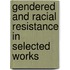 Gendered and Racial Resistance in Selected Works