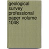 Geological Survey Professional Paper Volume 1048 by Geological Survey