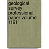 Geological Survey Professional Paper Volume 1161 by Geological Survey