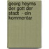 Georg Heyms  Der Gott Der Stadt  - Ein Kommentar