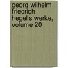 Georg Wilhelm Friedrich Hegel's Werke, Volume 20 door Georg Wilhelm Friedrich Hegel