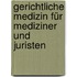 Gerichtliche Medizin für Mediziner und Juristen