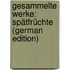 Gesammelte Werke: Spätfrüchte (German Edition)