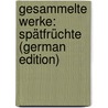 Gesammelte Werke: Spätfrüchte (German Edition) door Pichler Adolf