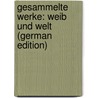 Gesammelte Werke: Weib Und Welt (German Edition) door Dehmel Richard