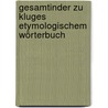 Gesamtinder zu Kluges Etymologischem Wörterbuch door Kluge Friedrich