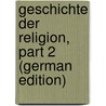 Geschichte Der Religion, Part 2 (German Edition) door Scherr Johannes