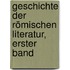 Geschichte Der Römischen Literatur, Erster Band