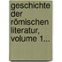 Geschichte Der Römischen Literatur, Volume 1...