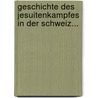 Geschichte Des Jesuitenkampfes In Der Schweiz... by Jonas Karl Bluntschli