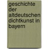 Geschichte der altdeutschen Dichtkunst in Bayern by Holland Hyacinth
