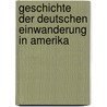 Geschichte der deutschen Einwanderung in Amerika by Kapp