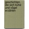 Geschichten, die sich Kühe und Vögel erzählen door Kristina Heese