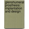 Glenohumeral Prosthesis: Implantation and Design door Milad Masjedi