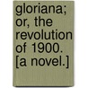 Gloriana; or, the Revolution of 1900. [A novel.] by Florence Caroline Dixie Douglas