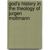 God's History in the Theology of Jurgen Moltmann door Siu-Kwong Tang