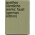 Goethes Sämtliche Werke: Faust (German Edition)
