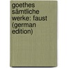 Goethes Sämtliche Werke: Faust (German Edition) door Johann Goethe