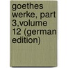 Goethes Werke, Part 3,volume 12 (German Edition) by Schmidt Erich