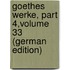 Goethes Werke, Part 4,volume 33 (German Edition)
