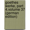 Goethes Werke, Part 4,volume 37 (German Edition) door Schmidt Erich