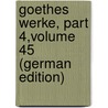 Goethes Werke, Part 4,volume 45 (German Edition) door Schmidt Erich