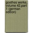 Goethes Werke, Volume 42,part 1 (German Edition)