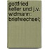 Gottfried Keller und J.V. Widmann: Briefwechsel;