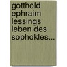 Gotthold Ephraim Lessings Leben Des Sophokles... by Gotthold Ephraim Lessing