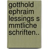 Gotthold Ephraim Lessings S Mmtliche Schriften.. by Gotthold Ephraim Lessing