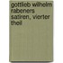 Gottlieb Wilhelm Rabeners Satiren, vierter Theil