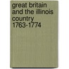 Great Britain and the Illinois Country 1763-1774 door Clarence Edwin Carter