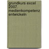 Grundkurs Excel 2007. Medienkompetenz entwickeln door Heinz Strauf