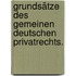Grundsätze des gemeinen deutschen Privatrechts.