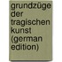 Grundzüge Der Tragischen Kunst (German Edition)