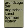 Grundzüge Der Tragischen Kunst (German Edition) door Georg Gunther